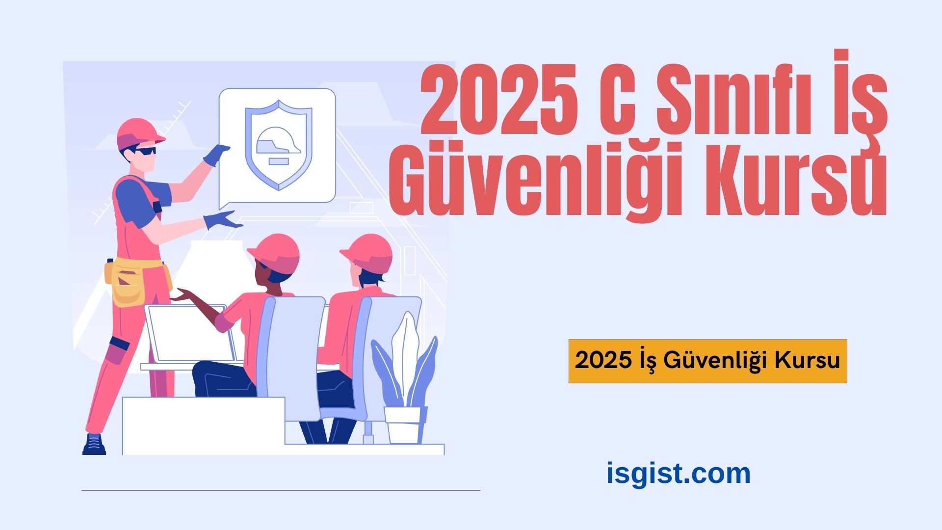 Kocaeli İş Güvenliği Kursu 2025 - A, B, C Sınıfı Eğitimleri